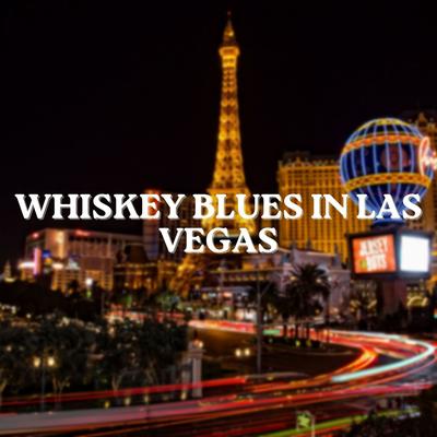 Whiskey Blues in Las Vegas By Chilled Blues's cover