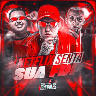 Netflix, Senta Sua Fdp By MC Nauan, Mc Gw, DJ MILLER OFICIAL's cover