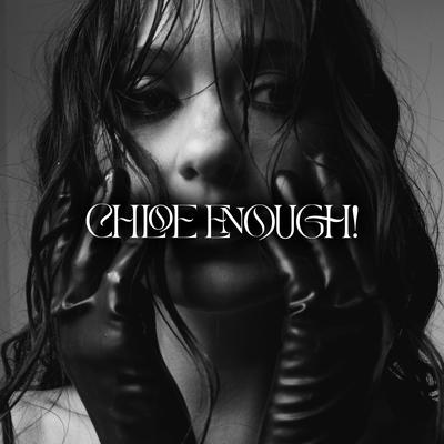 Chloe Enough! By CXLOE's cover