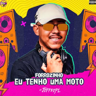 Forrozinho Eu Tenho uma Moto By DJ Jeffdepl's cover