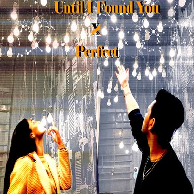 Until I Found You X Perfect's cover