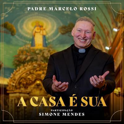A Casa é Sua By Padre Marcelo Rossi, Simone Mendes's cover