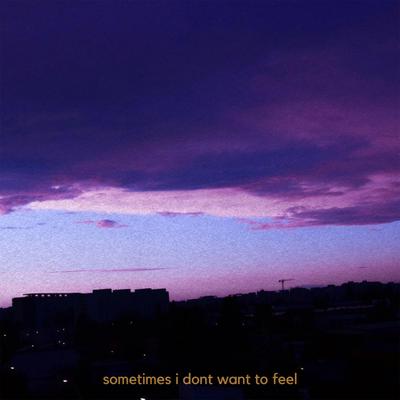 sometimes i don't want to feel By brknhrt.Wav's cover