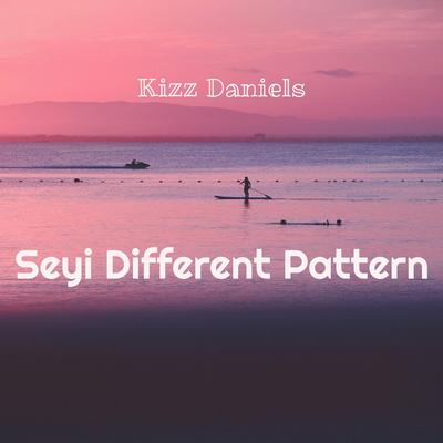 Seyi Different Pattern By Kizz Daniels's cover