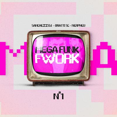 MEGA FUNK FWORK By Sanchezz DJ, DJ Bratti SC, DJ Nerpheu's cover