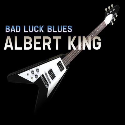 Bad Luck Blues By Albert King's cover
