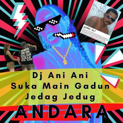 Dj Ani Ani Suka Main Gadun Jedag Jedug's cover