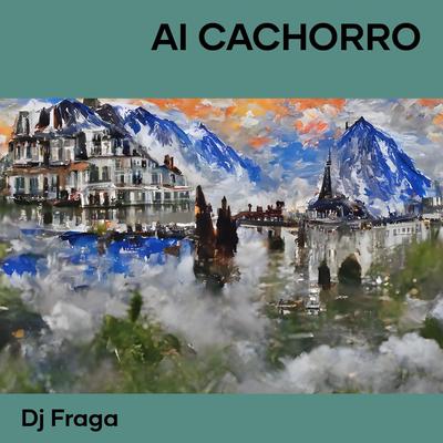Ai Cachorro By DJ FRAGA's cover