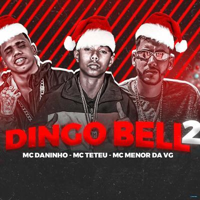 Dingo Bell 2 (feat. MC Teteu & Menor da VG) By Mc Daninho Oficial, MC Teteu, Menor da VG's cover