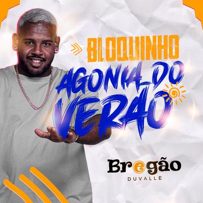 Bloquinho Agonia do Verão (Presente Dela, 244 , Faço Gostoso, Te Taco, Glock Tora Osso) By Bregão du Valle's cover