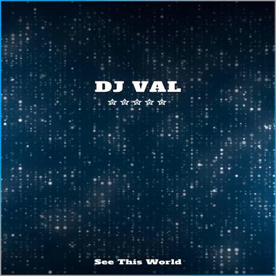 See This World By DJ VAL's cover