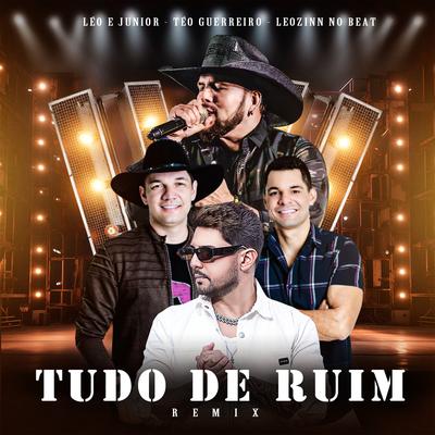 Tudo de Ruim (Remix) By Leozinn No Beat, Téo Guerreiro, Leo & Junior's cover