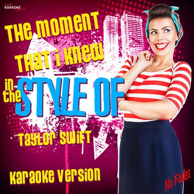 The Moment That I Knew (In the Style of Taylor Swift) [Karaoke Version]'s cover