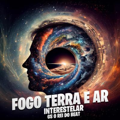 Fogo Terra e Ar Interestelar (Batidão) By GS O Rei do Beat's cover