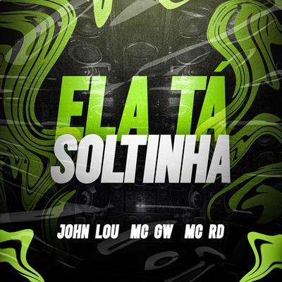 Ela Tá Soltinha By Mc Gw, John Lou, Mc RD's cover