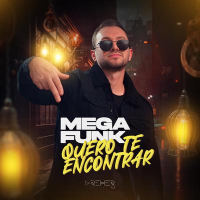 Mega Funk Quero Te Encontrar By Dj Dreher's cover