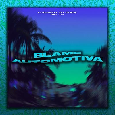 Blame Automotiva By dj duck, Mc Th, LucasDJ's cover