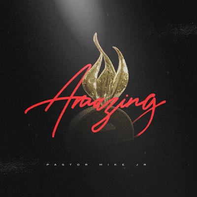 Amazing By Pastor Mike Jr.'s cover