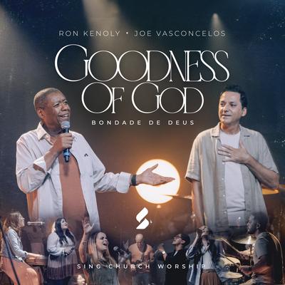 Goodness Of God (Bondade de Deus) By Sing Church Worship, Joe Vasconcelos, Ron Kenoly's cover