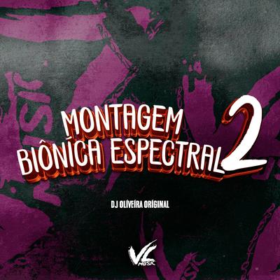 Montagem Biôníca Espectral 2 By DJ OLIVEIRA ORIGINAL's cover