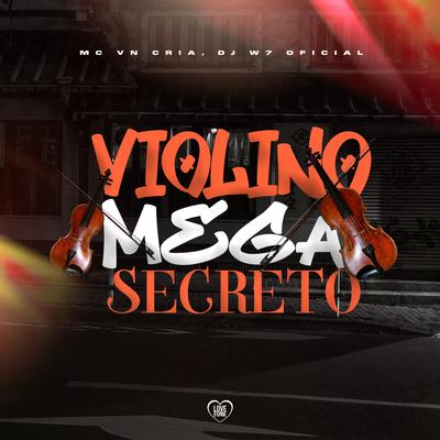 Violino Mega Secreto By MC VN Cria, DJ W7 OFICIAL, Love Funk's cover