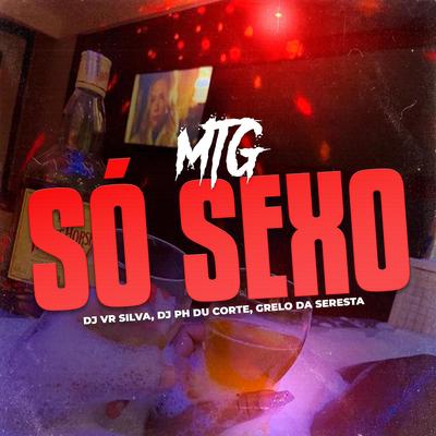 MTG - SÓ SEXO By Dj Vr Silva, DJ Kevin WG, Doizelle MC, Dj Ph Du Corte, Grelo da Seresta's cover