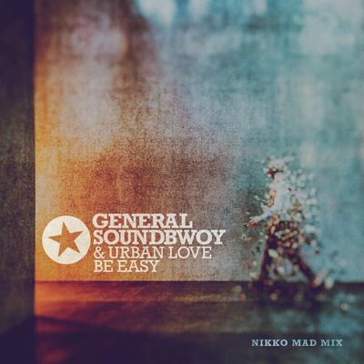 Be Easy (Nikko Mad Mix) By General Soundbwoy, Urban Love, Nikko Mad's cover