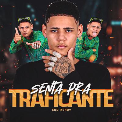 Senta pra Traficante By eoo kendy's cover