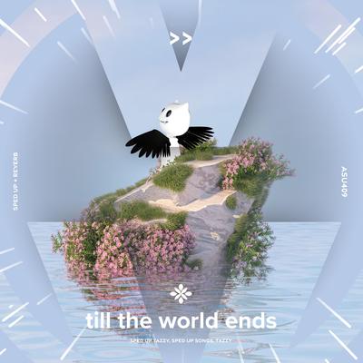 till the world ends - sped up + reverb By sped up + reverb tazzy, sped up songs, Tazzy's cover