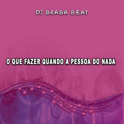 O Que Fazer Quando a Pessoa Do Nada By Dj Braba Beat's cover