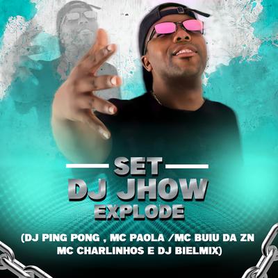 Set DJ Jhow Explode By DJ Jhow Explode, DJ Biel Mix, Mc Paola, DJ Ping Pong, MC BUIU DA ZN, Mc Charlinhos's cover