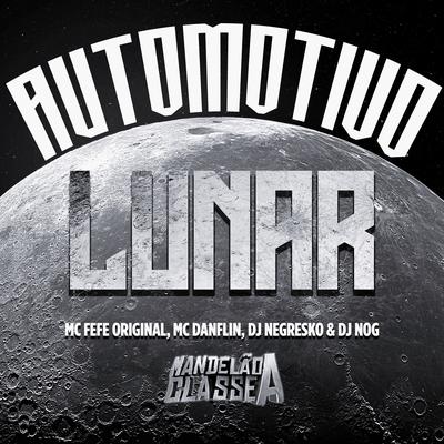 Automotivo Lunar By DJ NEGRESKO, DJ NOG, MC DANFLIN, MC Fefe Original's cover