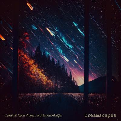 Dreamscapes By Celestial Aeon Project, dj tapenostalgia's cover