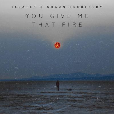 You Give Me That Fire By Illatek, Shaun Escoffery's cover