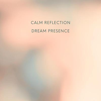 Calm Reflection By Dream Presence's cover