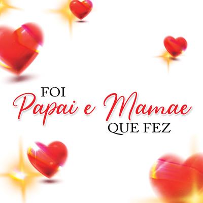 Foi Papai e Mamãe Que Fez's cover