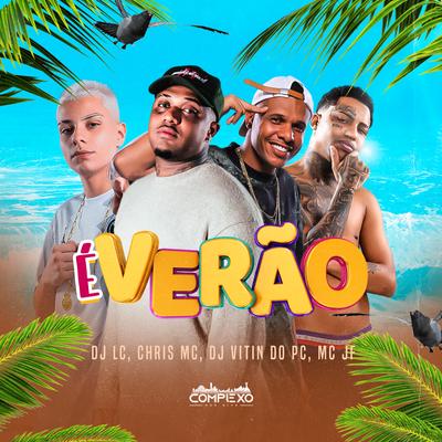 É Verão By Dj Lc, Chris MC, Dj Vitin do Pc, Complexo dos Hits, Mc Jf's cover