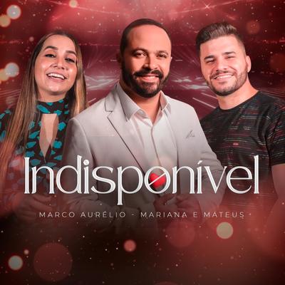 Indisponível By Marco Aurelio, Mariana & Mateus's cover