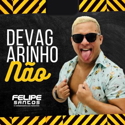 Devagarinho Não By Felipe Santos's cover