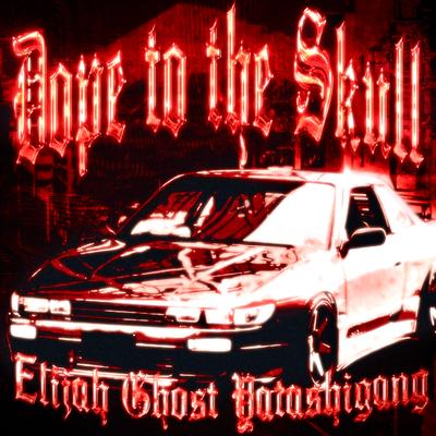 Dope To The Skull By yatashigang, Elijah Ghost's cover
