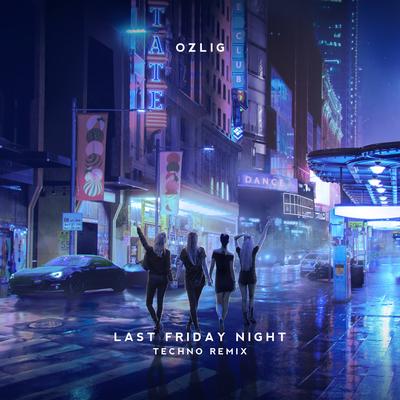 Last Friday Night (Techno Remix) By OZLIG's cover
