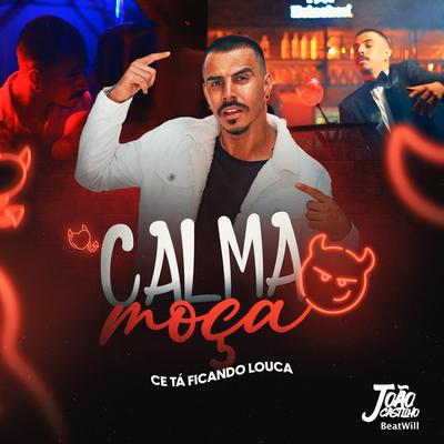Calma Moça (Cê Tá Ficando Louca) By João Castilho, BeatWill's cover