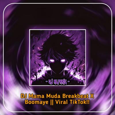 DJ Mama Muda Breakbeat X Boomaye || Viral TikTok!!'s cover