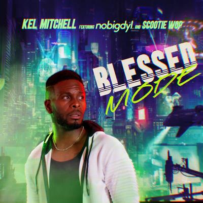 Blessed Mode By Kel Mitchell, Scootie Wop, nobigdyl.'s cover