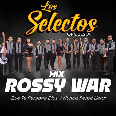 MIX ROSSY WAR: Que Te Perdone Dios / Nunca Pensé Llorar's cover