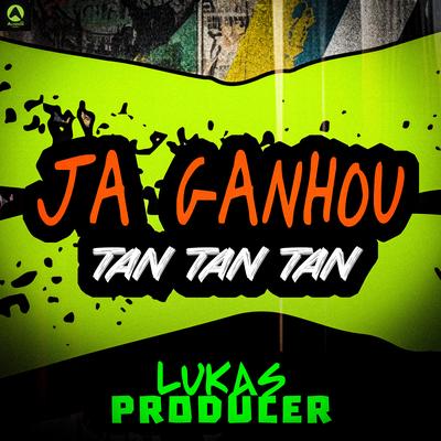 Já Ganhou Tan Tan Tan By Lukas Producer, Alysson CDs Oficial's cover