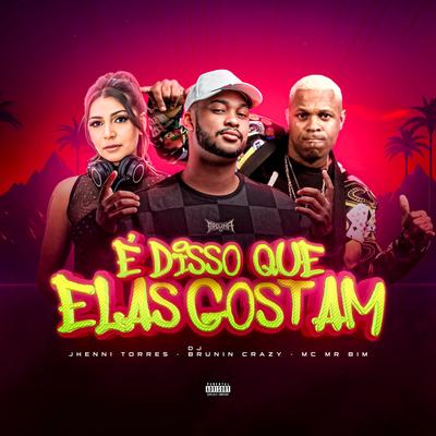 É Disso Que Elas Gostam By DJ Brunin Crazy, Jhenni Torres, Mc Mr. Bim's cover