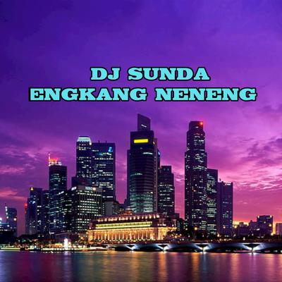 Dj Sunda - Engkang Neneng Remix Slow Bass's cover