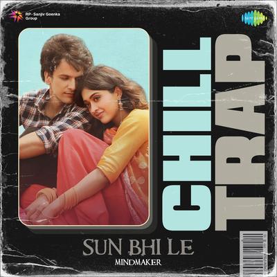 Sun Bhi Le - Chill Trap's cover