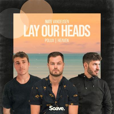 Lay Our Heads By Nate VanDeusen, Pölux, HeɅven's cover